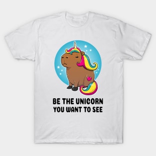 Be the unicorn you want to see Capybara Unicorn T-Shirt